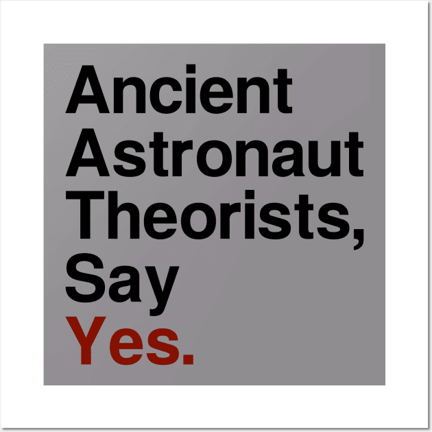 Ancient Astronaut Theorists, Say Yes - Light Wall Art by fiddleandtwitch